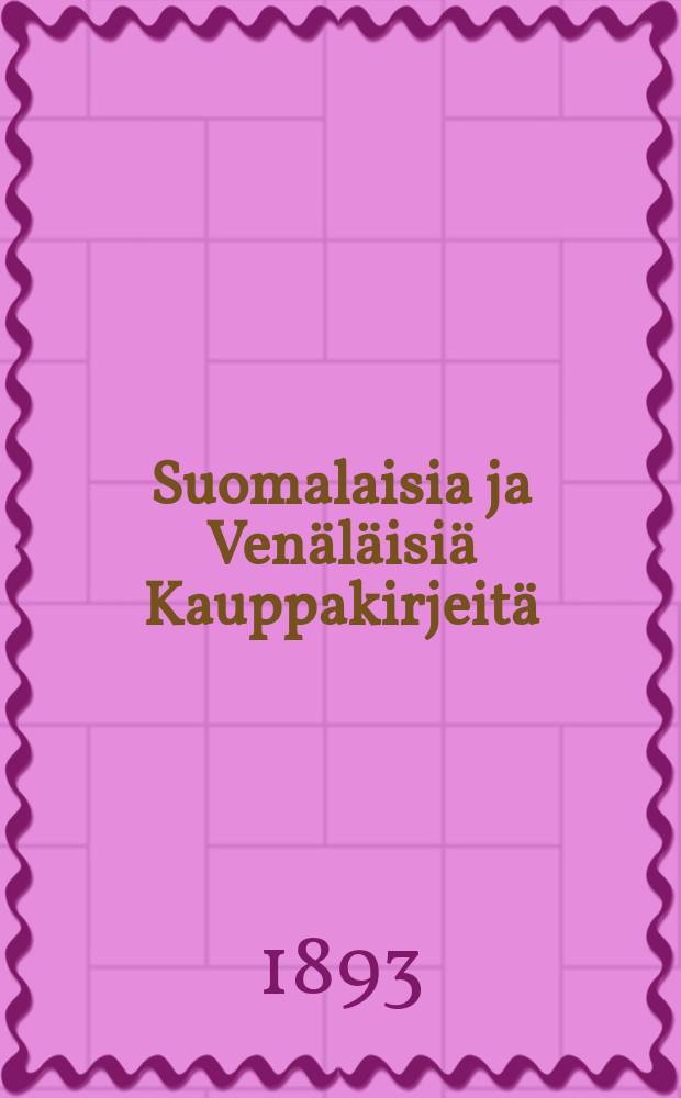 Suomalaisia ja Venäläisiä Kauppakirjeitä : Kauppakouluja jaitseoppimista varten