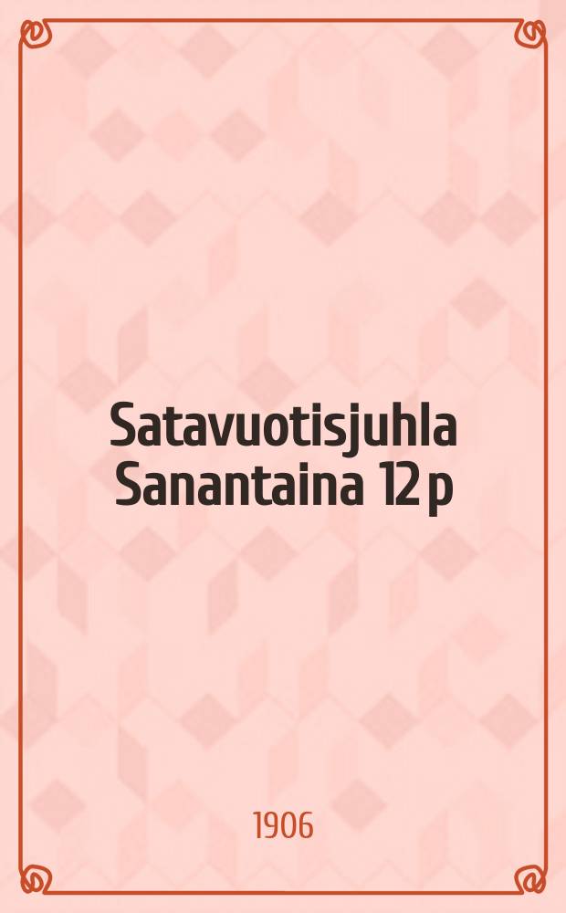 Satavuotisjuhla Sanantaina 12 p:nä toukok.Päivajuhla Tervaniemen puistossa