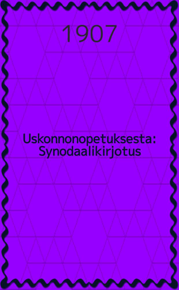 Uskonnonopetuksesta : Synodaalikirjotus : Jonka Turussa v. 1907 pidett&auml;v&auml;&auml; pappeinkokousta varten