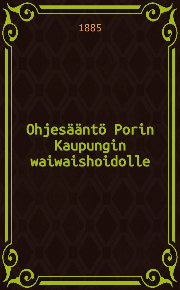 Ohjesääntö Porin Kaupungin waiwaishoidolle