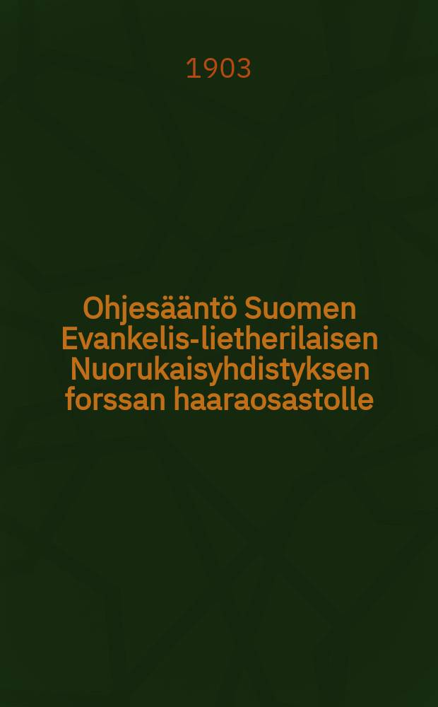 Ohjesääntö Suomen Evankelis-lietherilaisen Nuorukaisyhdistyksen forssan haaraosastolle