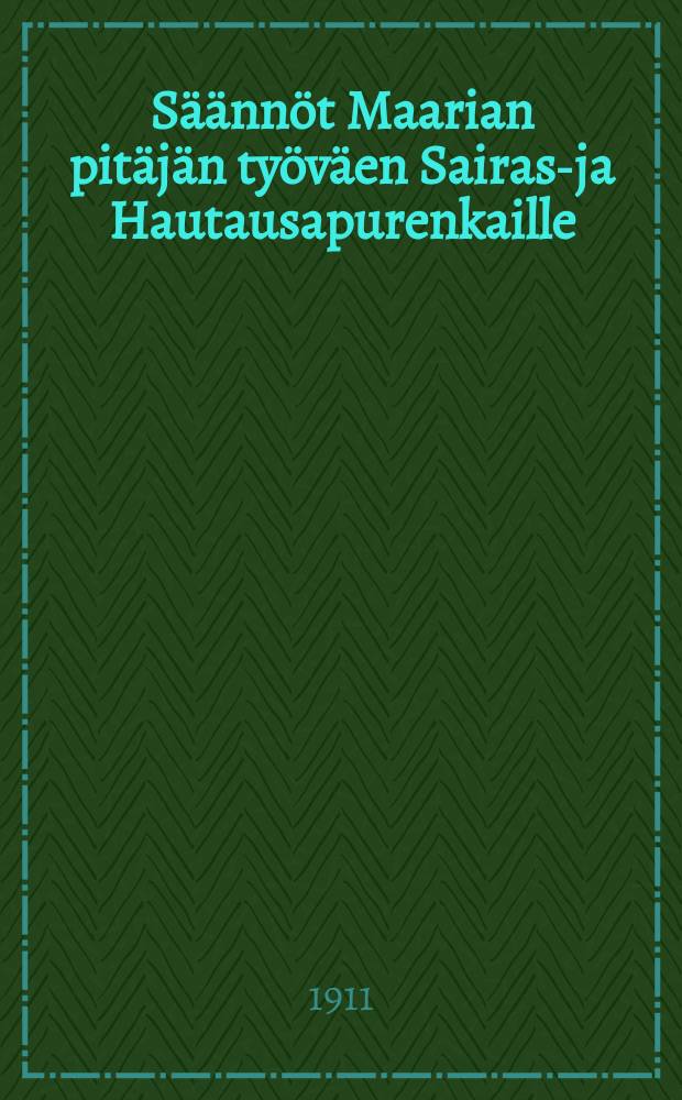 Säännöt Maarian pitäjän työväen Sairas-ja Hautausapurenkaille