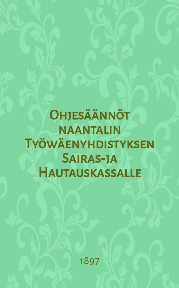 Ohjesäännöt naantalin Työwäenyhdistyksen Sairas-ja Hautauskassalle