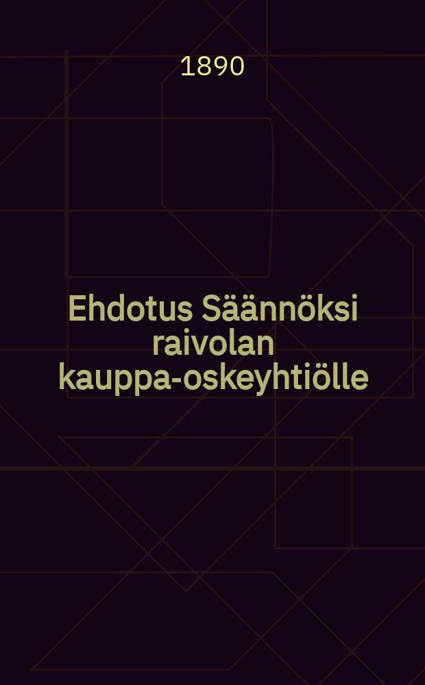 Ehdotus Säännöksi raivolan kauppa-oskeyhtiölle
