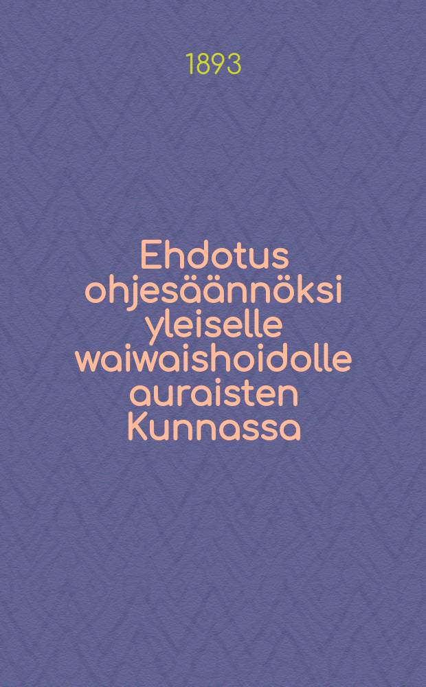 Ehdotus ohjesäännöksi yleiselle waiwaishoidolle auraisten Kunnassa