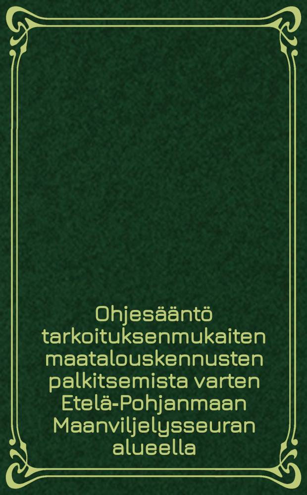Ohjesääntö tarkoituksenmukaiten maatalouskennusten palkitsemista varten Etelä-Pohjanmaan Maanviljelysseuran alueella