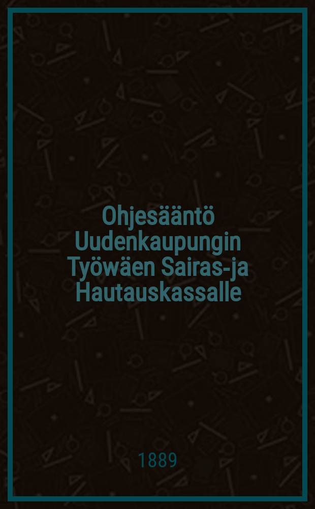Ohjes&auml;&auml;nt&ouml; Uudenkaupungin Ty&ouml;w&auml;en Sairas-ja Hautauskassalle : Wastakirja