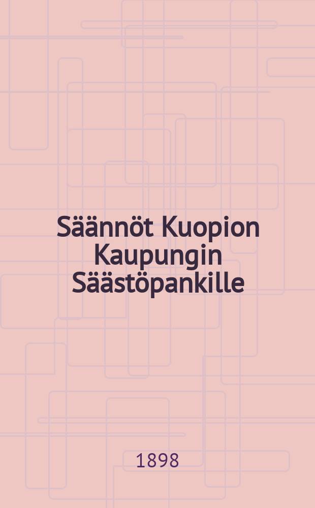 Säännöt Kuopion Kaupungin Säästöpankille : Wastakirja
