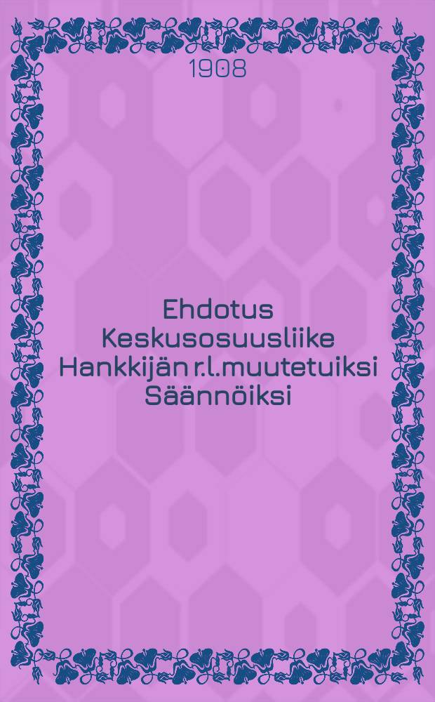 Ehdotus Keskusosuusliike Hankkij&auml;n r.l.muutetuiksi S&auml;&auml;nn&ouml;iksi