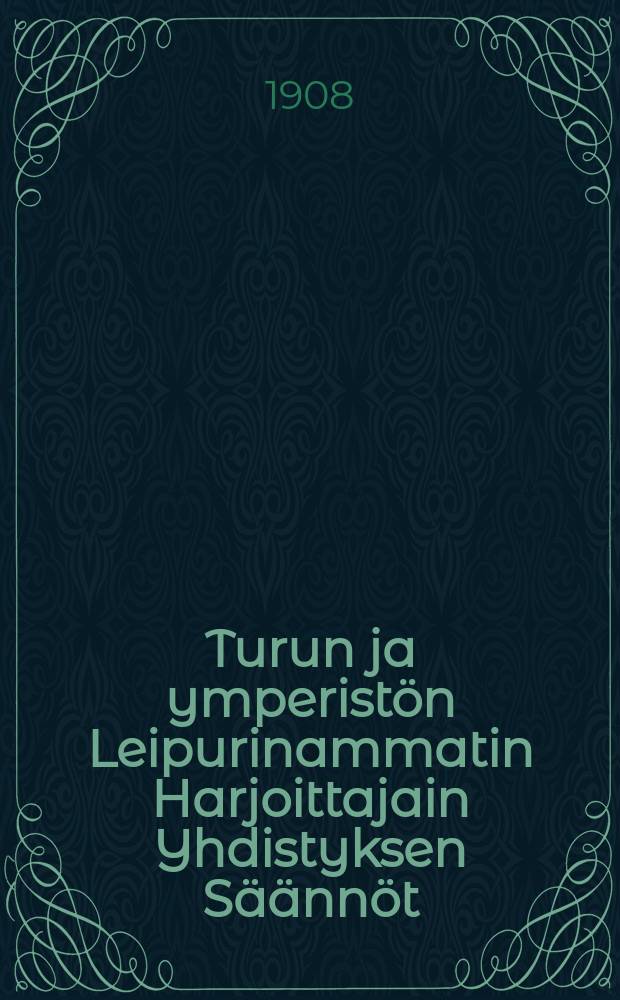 Turun ja ymperistön Leipurinammatin Harjoittajain Yhdistyksen Säännöt