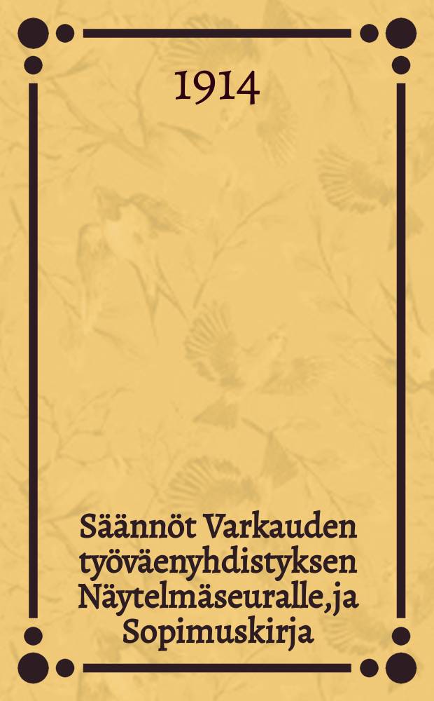 S&auml;&auml;nn&ouml;t Varkauden ty&ouml;v&auml;enyhdistyksen N&auml;ytelm&auml;seuralle,ja Sopimuskirja