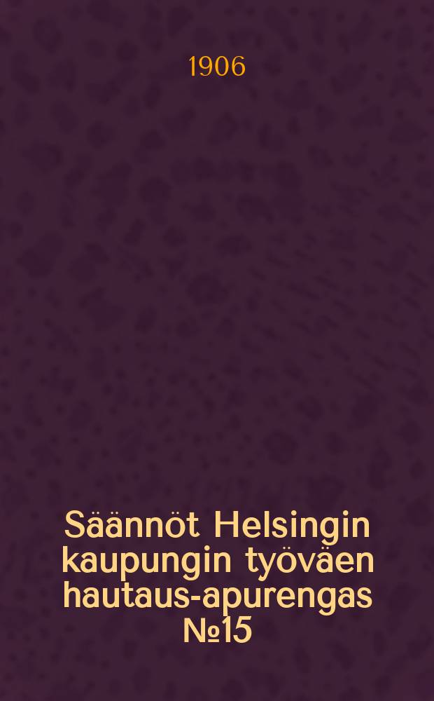 Säännöt Helsingin kaupungin työväen hautaus-apurengas №15