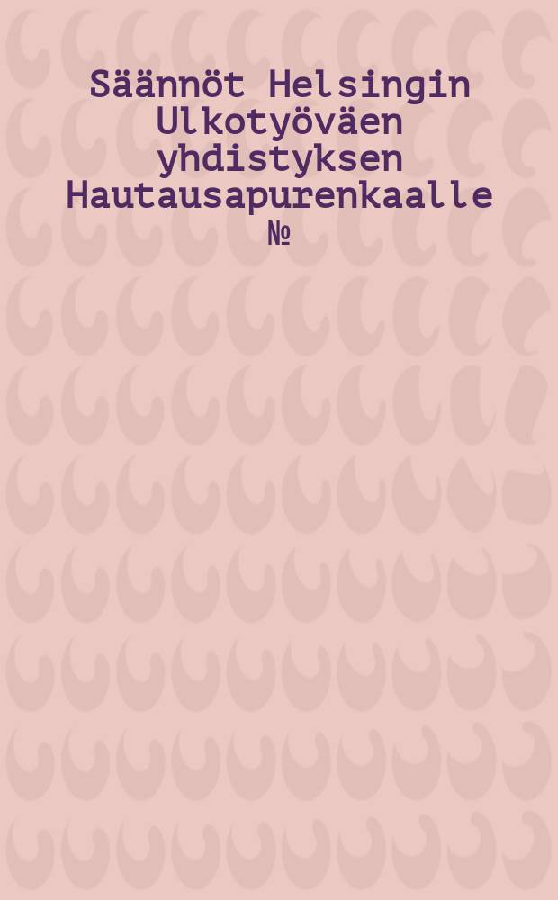 Säännöt Helsingin Ulkotyöväen yhdistyksen Hautausapurenkaalle №