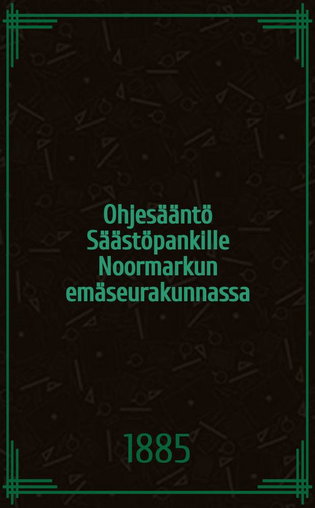 Ohjesääntö Säästöpankille Noormarkun emäseurakunnassa
