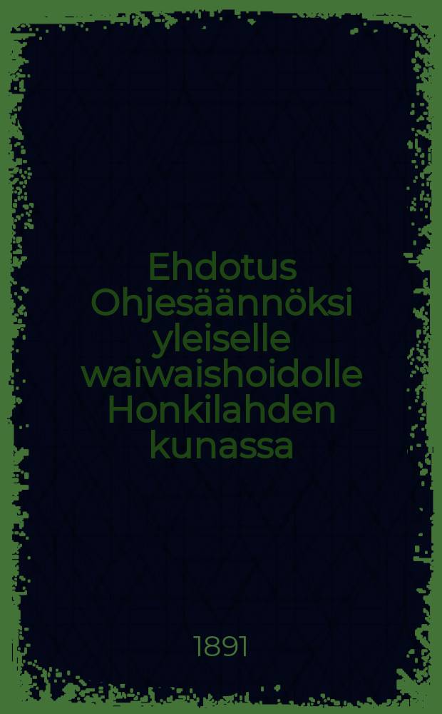 Ehdotus Ohjes&auml;&auml;nn&ouml;ksi yleiselle waiwaishoidolle Honkilahden kunassa