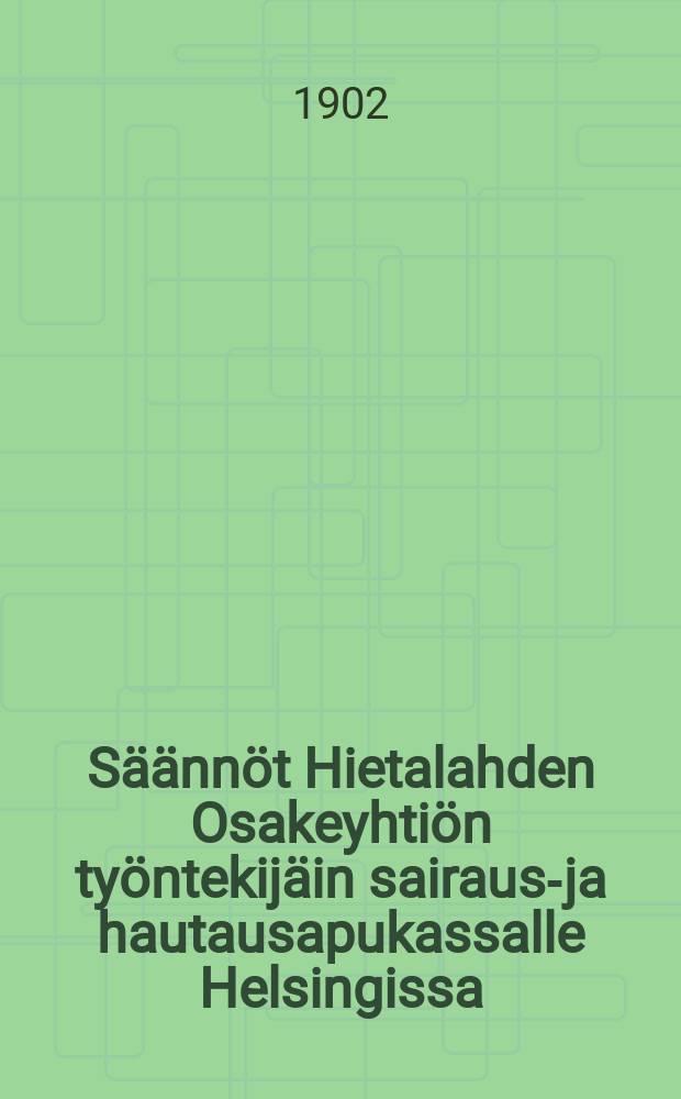 Säännöt Hietalahden Osakeyhtiön työntekijäin sairaus-ja hautausapukassalle Helsingissa