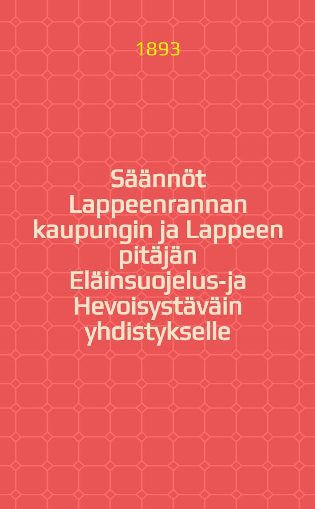 Säännöt Lappeenrannan kaupungin ja Lappeen pitäjän Eläinsuojelus-ja Hevoisystäväin yhdistykselle