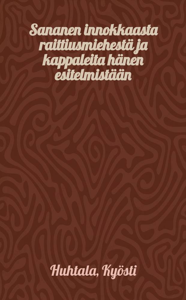 Sananen innokkaasta raittiusmiehestä ja kappaleita hänen esitelmistään