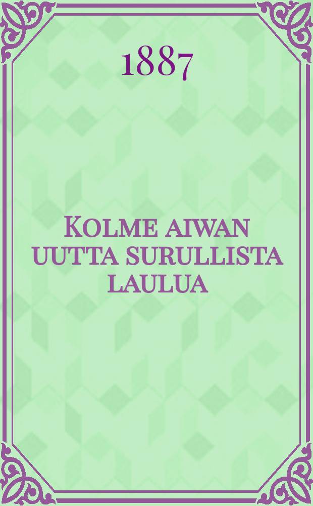 Kolme aiwan uutta surullista laulua