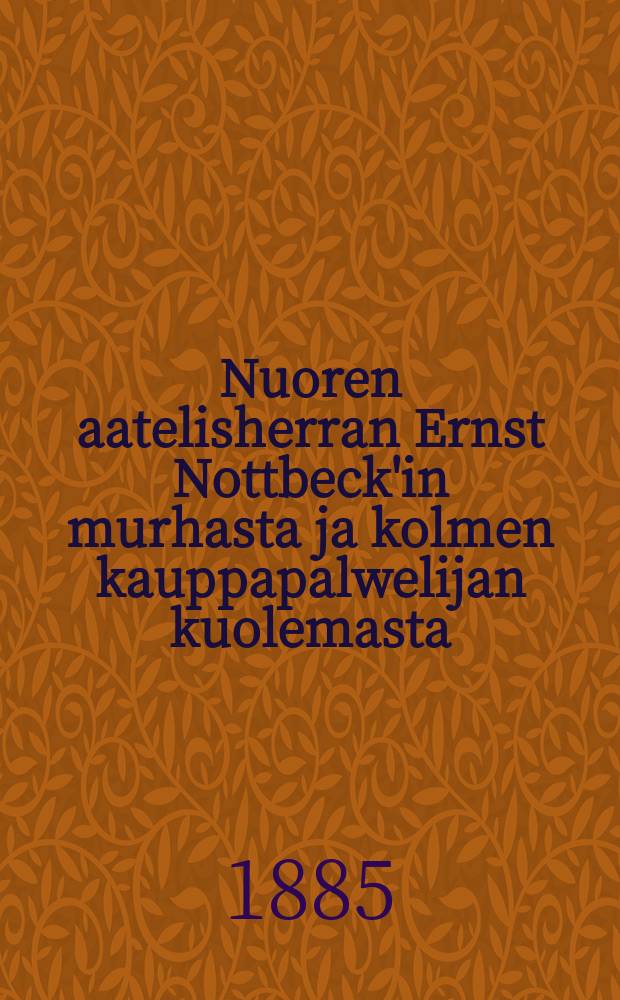 Nuoren aatelisherran Ernst Nottbeck'in murhasta ja kolmen kauppapalwelijan kuolemasta