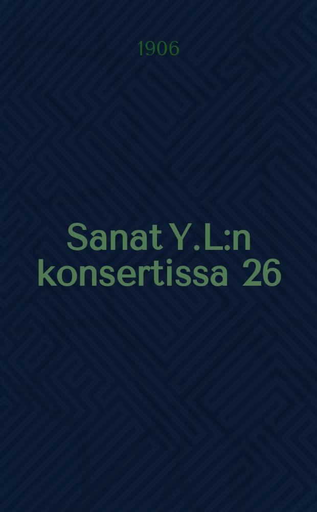 Sanat Y.L:n konsertissa 26/IV 1906