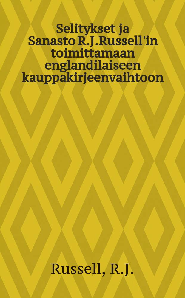Selitykset ja Sanasto R.J.Russell'in toimittamaan englandilaiseen kauppakirjeenvaihtoon