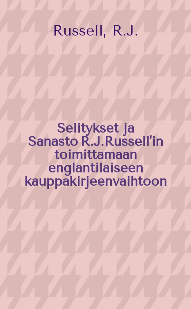 Selitykset ja Sanasto R.J.Russell'in toimittamaan englantilaiseen kauppakirjeenvaihtoon