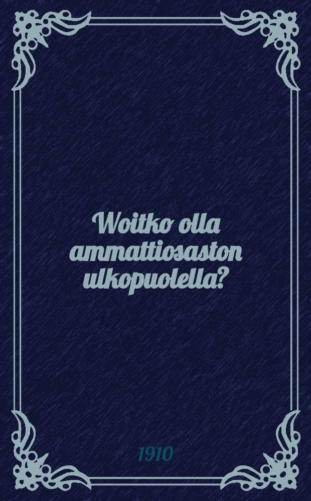 Woitko olla ammattiosaston ulkopuolella?