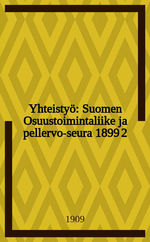 Yhteistyö : Suomen Osuustoimintaliike ja pellervo-seura 1899 2/X 1909