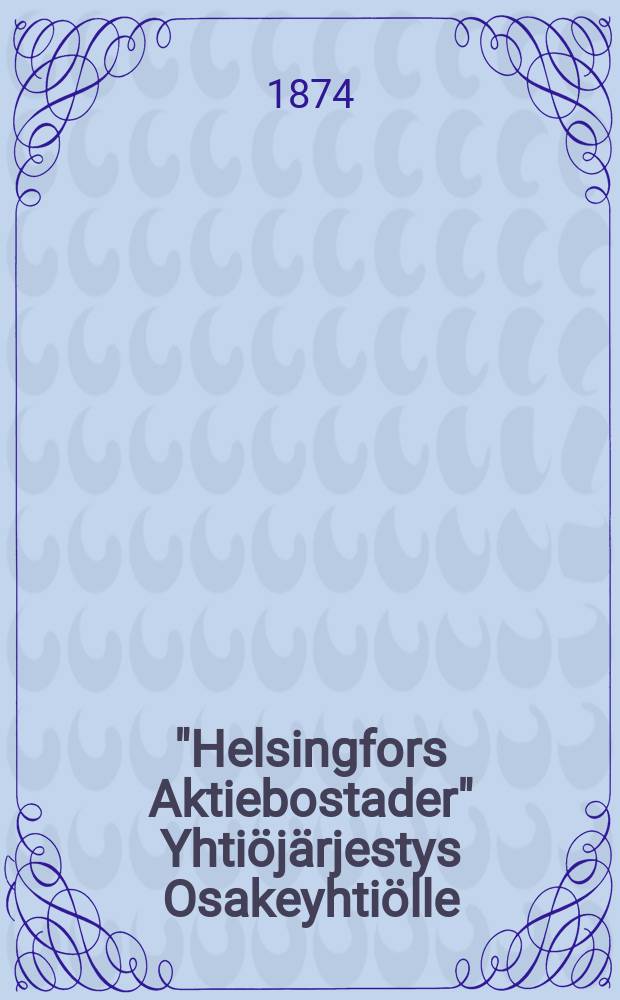 "Helsingfors Aktiebostader" Yhti&ouml;j&auml;rjestys Osakeyhti&ouml;lle