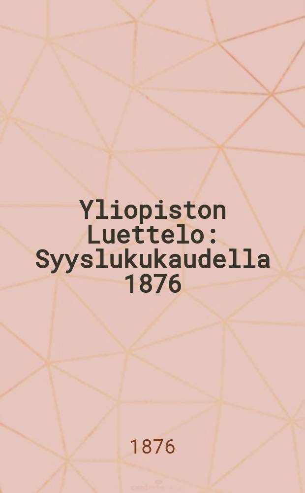 Yliopiston Luettelo : Syyslukukaudella 1876