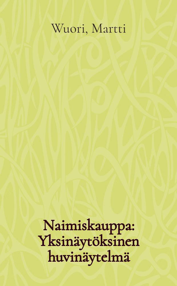 Naimiskauppa : Yksinäytöksinen huvinäytelmä