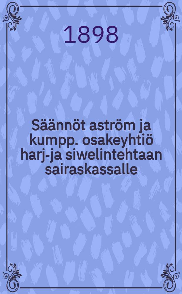 Säännöt aström ja kumpp. osakeyhtiö harja- ja siwelintehtaan sairaskassalle