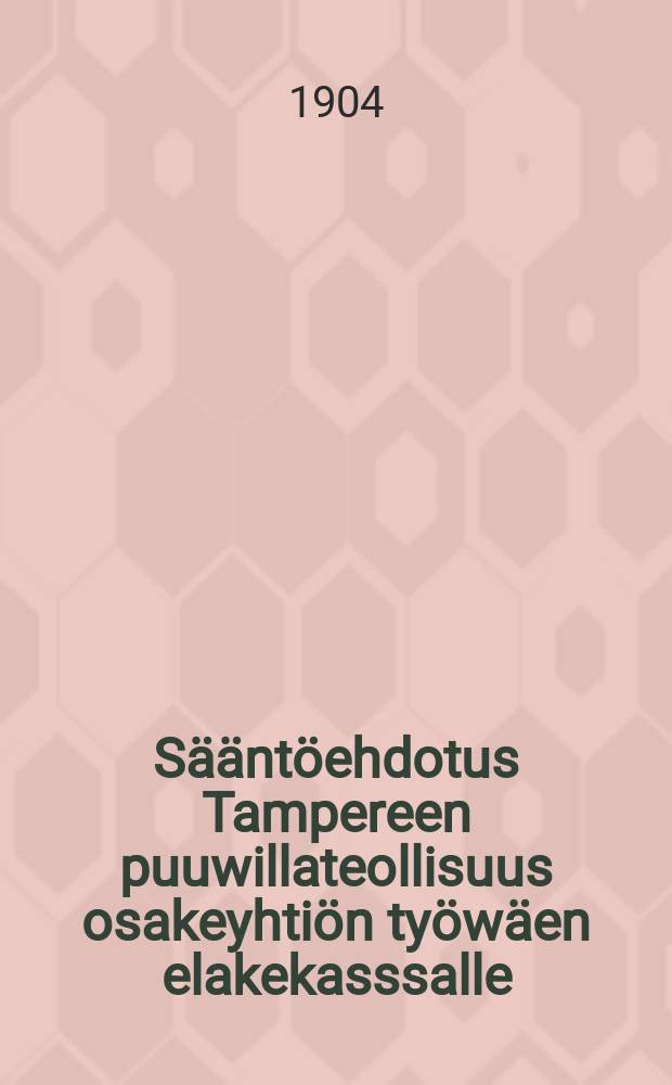 Sääntöehdotus Tampereen puuwillateollisuus osakeyhtiön työwäen elakekasssalle