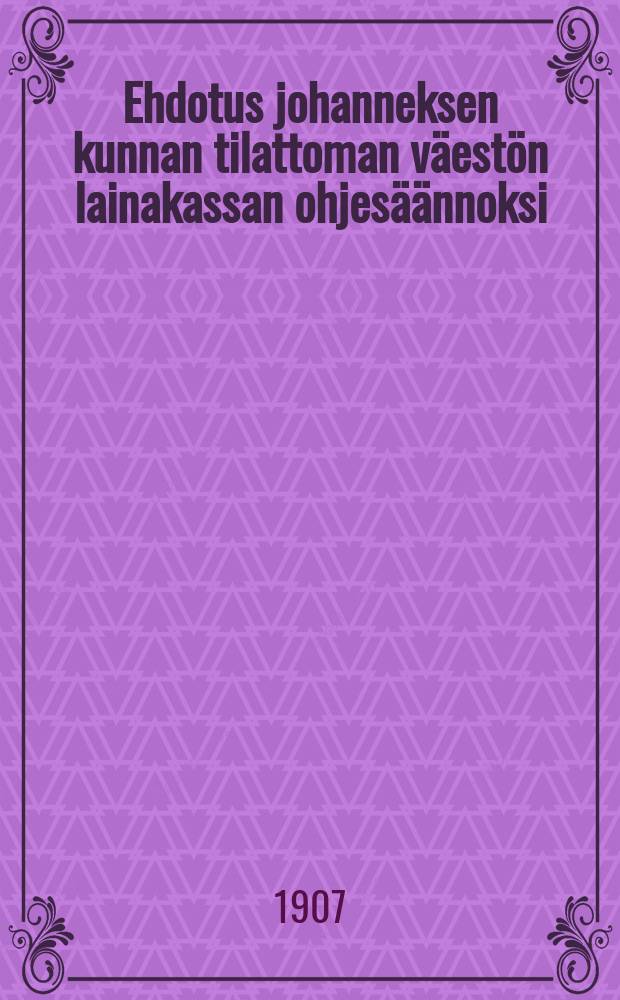 Ehdotus johanneksen kunnan tilattoman väestön lainakassan ohjesäännoksi