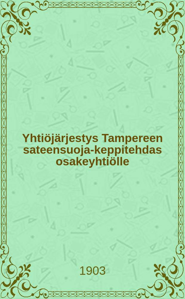 Yhtiöjärjestys Tampereen sateensuoja-keppitehdas osakeyhtiölle