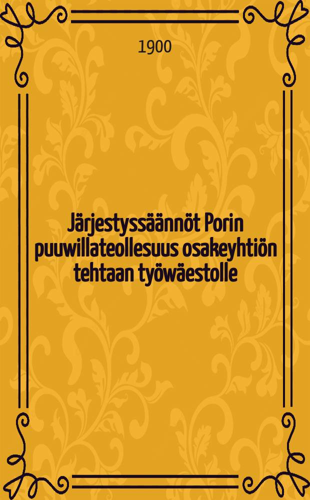 Järjestyssäännöt Porin puuwillateollesuus osakeyhtiön tehtaan työwäestolle