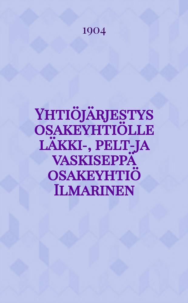Yhtiöjärjestys osakeyhtiölle läkki-, pelti- ja vaskiseppä osakeyhtiö Ilmarinen