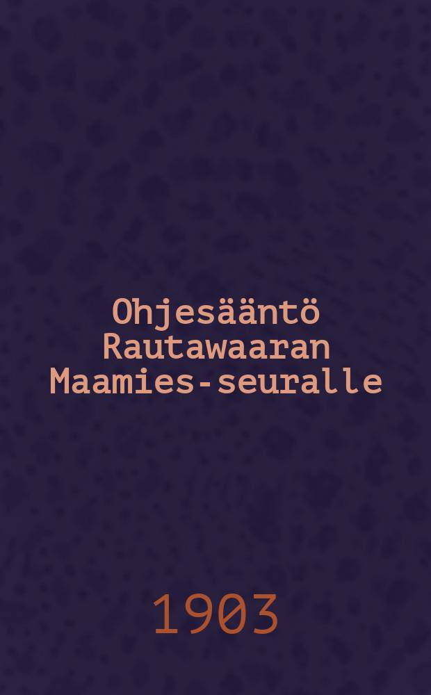 Ohjesääntö Rautawaaran Maamies-seuralle