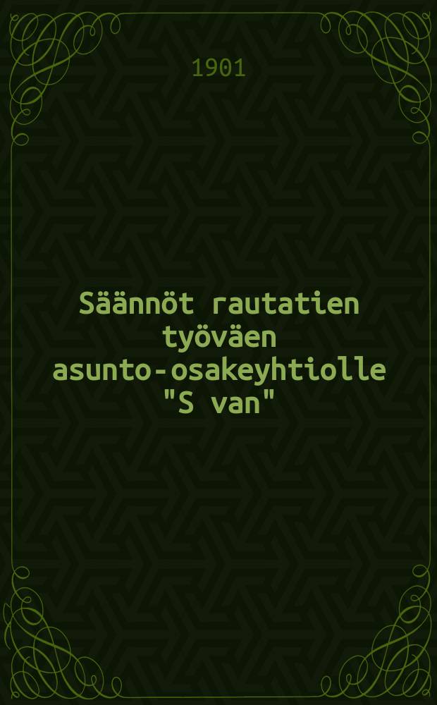 Säännöt rautatien työväen asunto-osakeyhtiolle "S van"