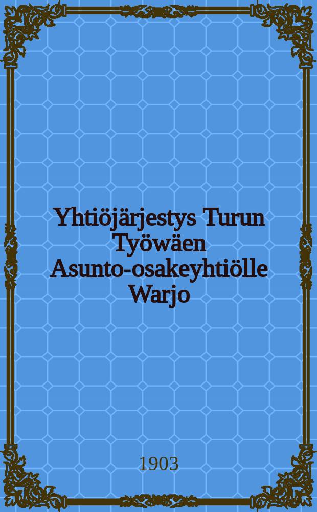 Yhtiöjärjestys Turun Työwäen Asunto-osakeyhtiölle Warjo