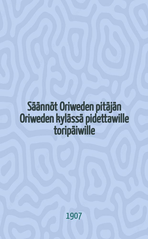 Säännöt Oriweden pitäjän Oriweden kylässä pidettawille toripäiwille