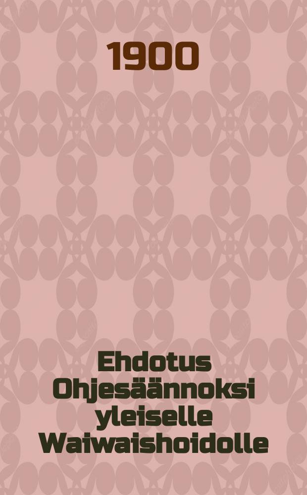 Ehdotus Ohjesäännoksi yleiselle Waiwaishoidolle : Salon emäseurakunnassa