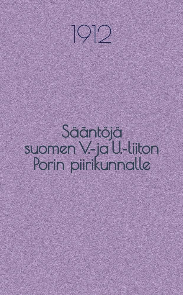 Sääntöjä suomen V.-ja U.-liiton Porin piirikunnalle