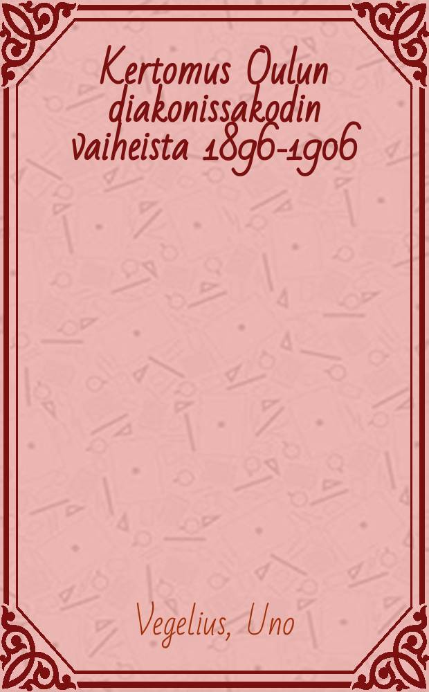Kertomus Oulun diakonissakodin vaiheista 1896-1906