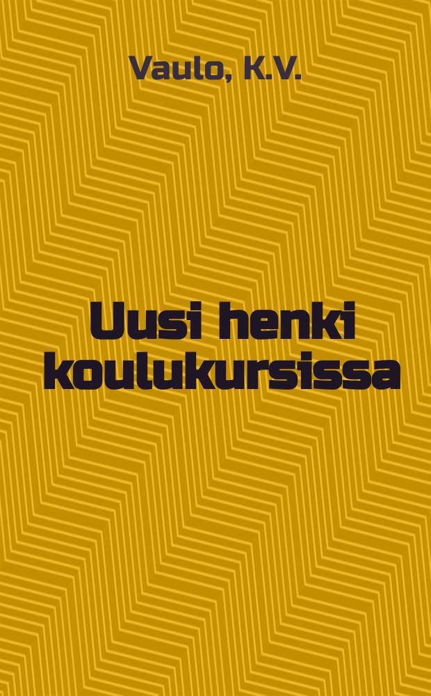 Uusi henki koulukursissa : Kansakoulun työmaalta : Muistoja,kokemuksia,toiveita