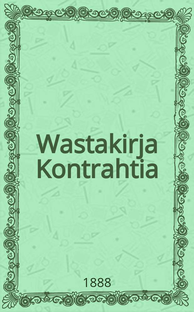 Wastakirja Kontrahtia : Ote Mrilaista Suomen Suuriruhtinanmaalle : Laiwaw&auml;est&auml;