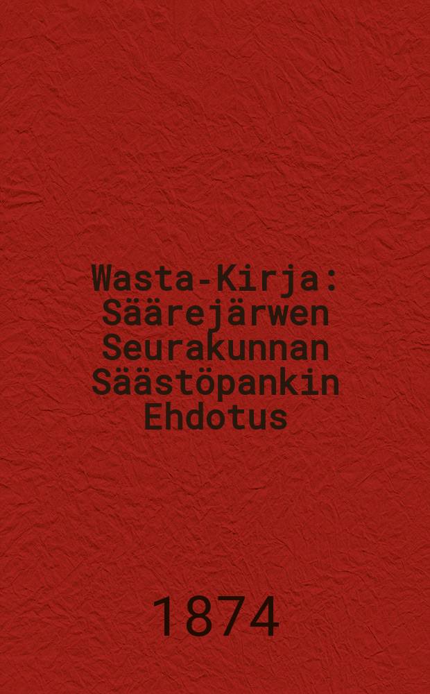 Wasta-Kirja : Säärejärwen Seurakunnan Säästöpankin Ehdotus