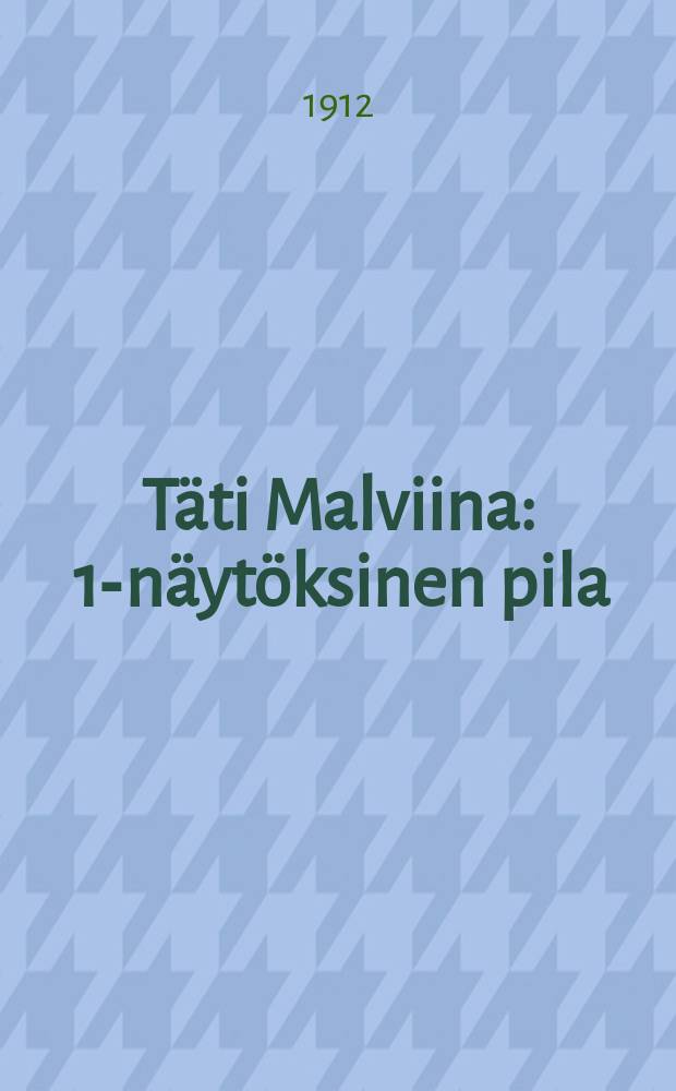 Täti Malviina : 1-näytöksinen pila