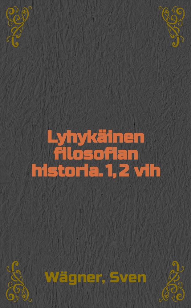 Lyhykäinen filosofian historia. 1, 2 vih